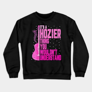 It's a Hozier Thing You Wouldn't Understand Women Men Kids Crewneck Sweatshirt